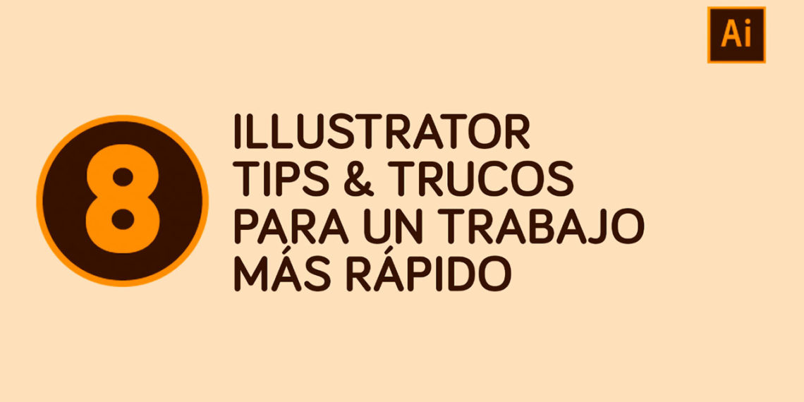 Illustrator: 8 Tips & trucos para un trabajo más rápido.