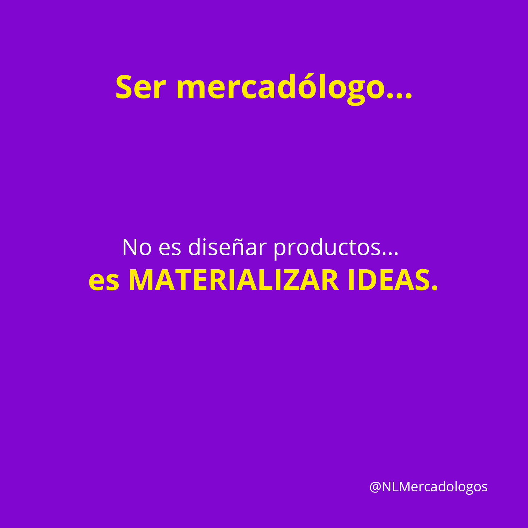 Ser mercadólogo... no es diseñar productos... es materializar ideas.