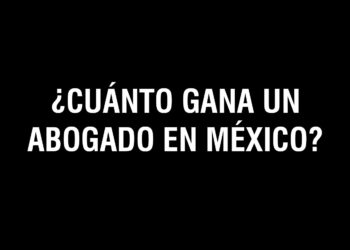 2023: ¿Cuánto gana un Abogado en México?