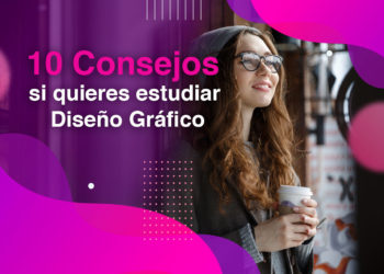 10 Consejos si quieres estudiar Diseño Gráfico