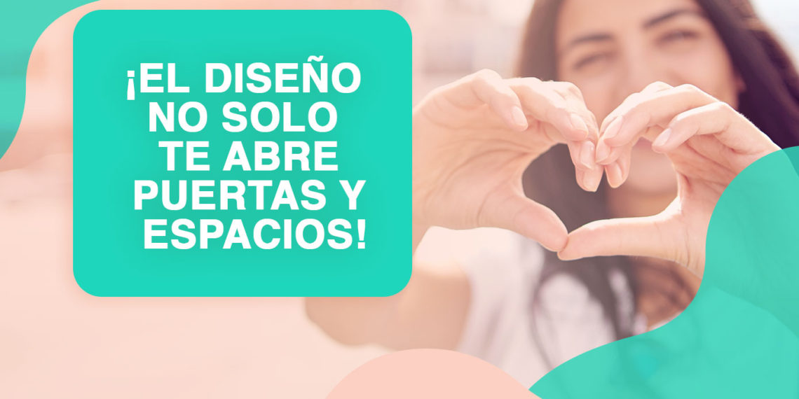 ¡El diseño no solo te abre puertas y espacios!