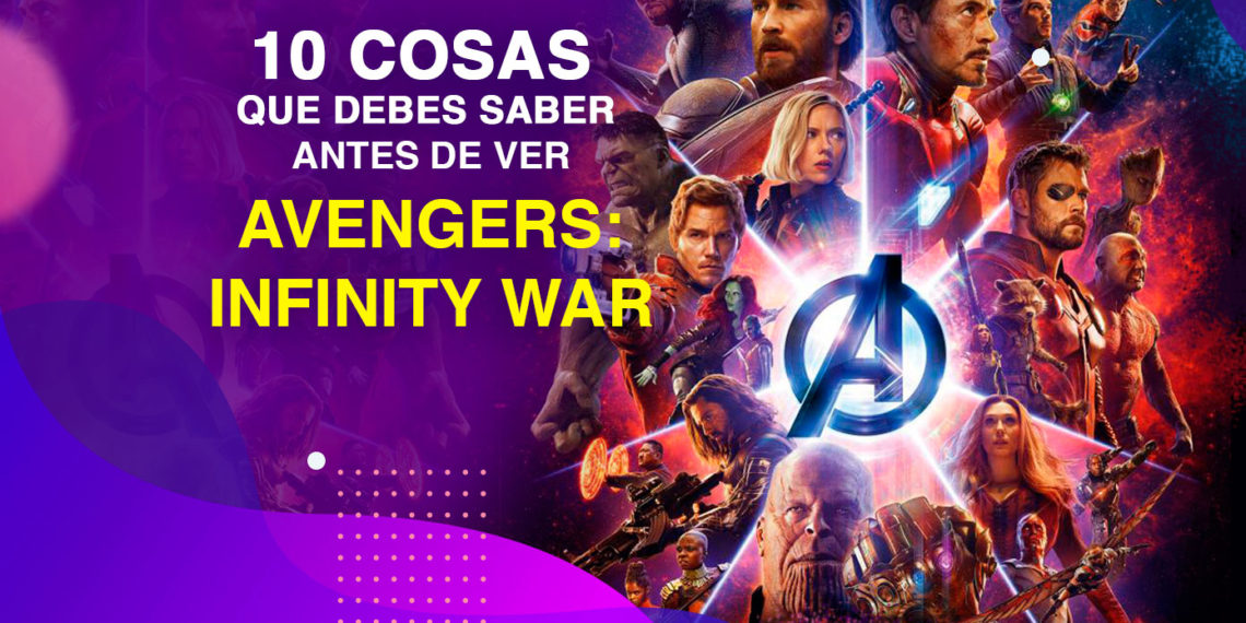 10 cosas que debes saber antes de ver Avengers: Infinity War