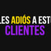 Diles adiós a estos clientes