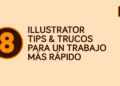 Illustrator: 8 Tips & trucos para un trabajo más rápido.