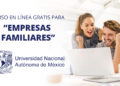 UNAM lanza curso gratuito de “Empresas Familiares”