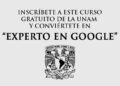 UNAM lanza curso en línea gratuito para convertirte en “EXPERTO EN GOOGLE” (Con Certificado)