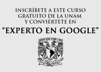 UNAM lanza curso en línea gratuito para convertirte en “EXPERTO EN GOOGLE” (Con Certificado)