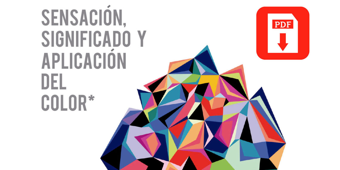 Descarga GRATIS “Sensación, significado y aplicación del color” en PDF.