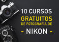 Inscríbete ya a los 10 cursos gratuitos de fotografía de Nikon.