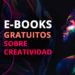 Descarga estos 8 ebooks gratuitos sobre creatividad.