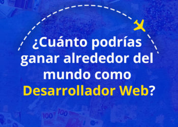 ¿Cuánto podrías ganar alrededor del mundo como Desarrollador Web?