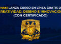 UNAM Lanza curso en línea gratuito de “CREATIVIDAD, DISEÑO E INNOVACIÓN” (Con Certificado)