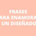 5 frases para enamorar a un Diseñador