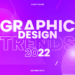 Principales Tendencias de Diseño Gráfico 2022: Elevando el Juego.