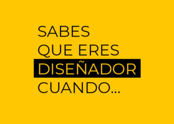 Sabes que eres Diseñador cuando…