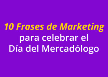 10 Frases de Marketing para celebrar el Día del Mercadólogo