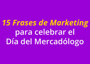 15 Frases de Marketing para celebrar el Día del Mercadólogo