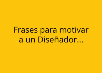 Frases motivadoras para Diseñadores que desean brillar