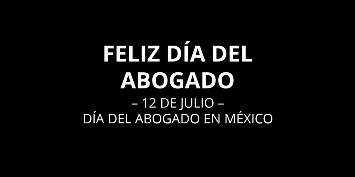 12 de julio: Día del Abogado en México ¿Qué significa la palabra Abogado?