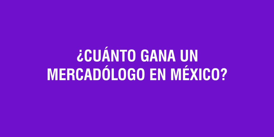 ¿Cuánto gana un Mercadólogo en México?