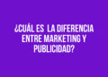 ¿Cuál es  la diferencia entre Marketing y Publicidad?