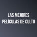 Las Mejores Películas de Culto