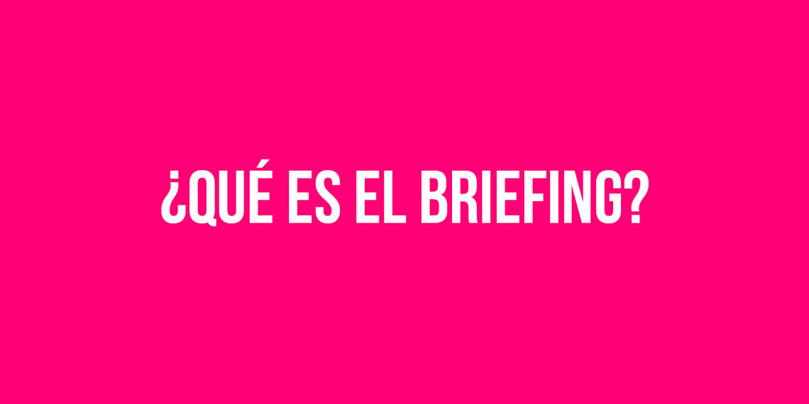 ¿Qué es el Briefing?