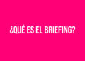 ¿Qué es el Briefing?
