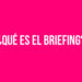 ¿Qué es el Briefing?