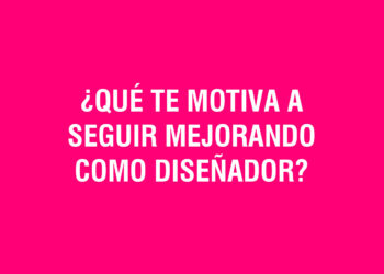 ¿Qué te motiva a seguir mejorando como diseñador?