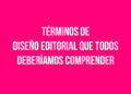 El ABC del Diseño Editorial: Términos Fundamentales