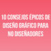 10 Consejos Épicos de Diseño Gráfico para No Diseñadores