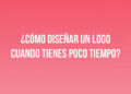 ¿Cómo diseñar un logo cuando tienes poco tiempo?