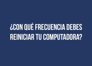 ¿Con qué frecuencia debes reiniciar tu computadora?