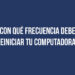 ¿Con qué frecuencia debes reiniciar tu computadora?