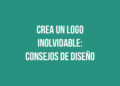 Crea un Logo Inolvidable: Consejos de Diseño Profesional