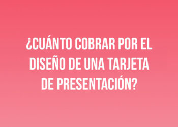 ¿Cuánto cobrar por el diseño de una tarjeta de presentación?