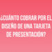 ¿Cuánto cobrar por el diseño de una tarjeta de presentación?