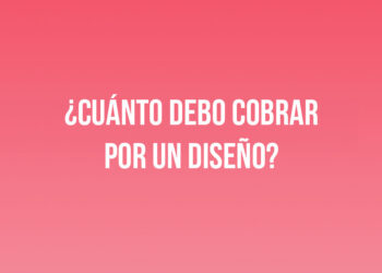 ¿Cuánto debo cobrar por un diseño?