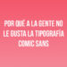 Por qué a la gente no le gusta la tipografía Comic Sans