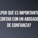 ¿Por qué es importante contar con un abogado de confianza?