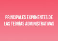 Principales exponentes de las Teorías Administrativas