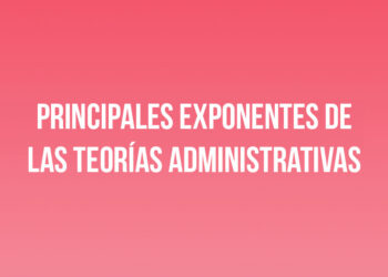Principales exponentes de las Teorías Administrativas