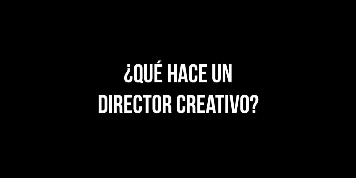 ¿Qué hace un director creativo?