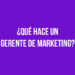 ¿Qué hace un Gerente de Marketing?