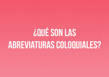 ¿Qué son las abreviaturas coloquiales?
