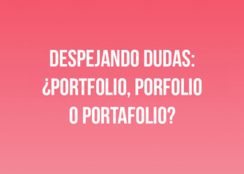 Despejando dudas: ¿Portfolio, Porfolio o Portafolio?